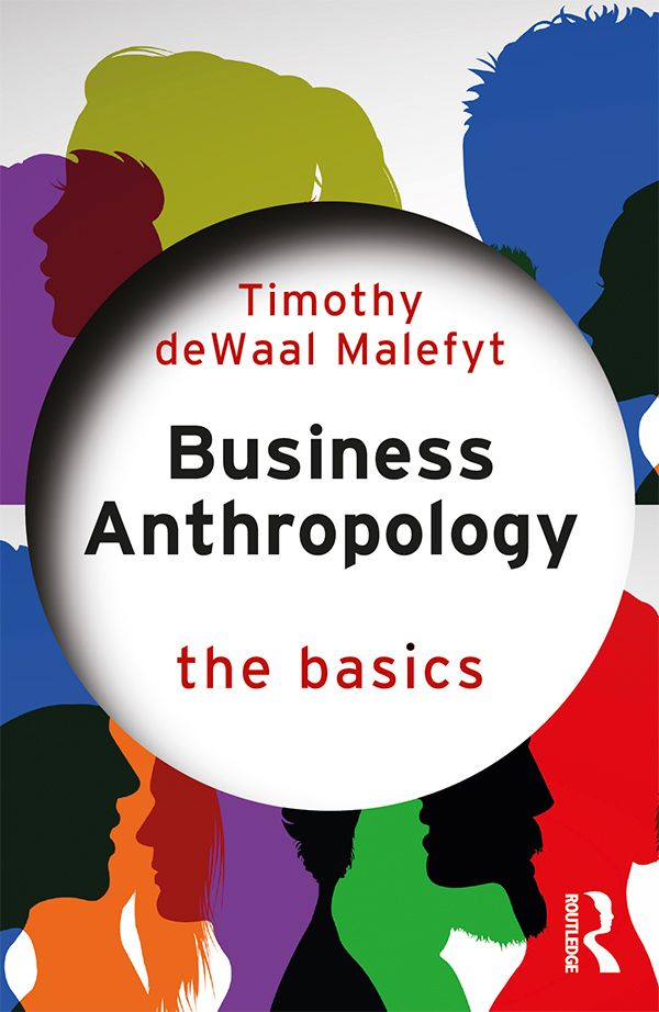 Front book cover of Business Anthropology: The Basics (Routledge 2023) by Timothy de Waal Malefyt, Ph.D.