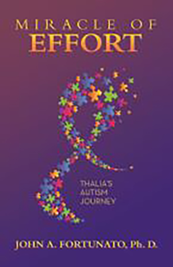 Front book cover of Miracle of Effort: Thalia's Autism Journey (Archway Publishing 2023) by John A. Fortunato, Ph.D.